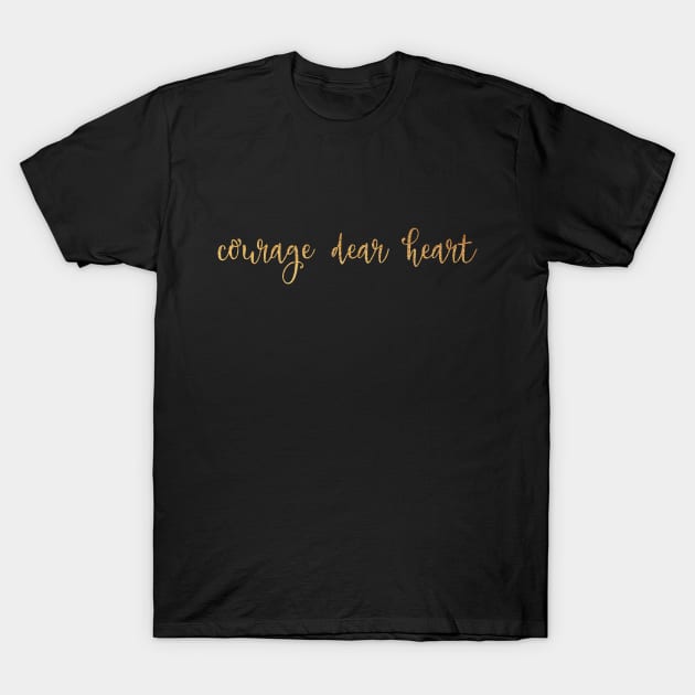 Courage dear heart T-Shirt by Dhynzz